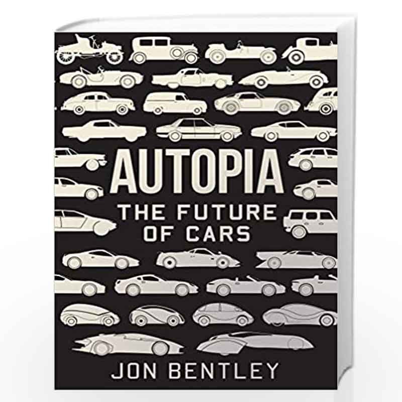 Autopia: The Future of Cars by Jon Bentley Book-9781786496348