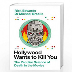Hollywood Wants to Kill You: The Peculiar Science of Death in the Movies by Richard Edwards, Michael Brooks Book-9781786496928