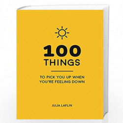 100 Things to Pick You Up When You're Feeling Down: Uplifting Quotes and Delightful Ideas to Make You Feel Good by Summersdale P