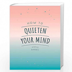 How to Quieten Your Mind: Tips, Quotes and Activities to Help You Find Calm by Summersdale Publishers Book-9781786855268