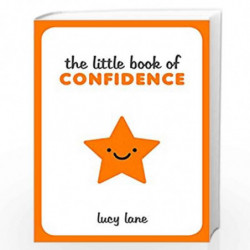 The Little Book of Confidence: Tips, Techniques and Quotes for a Self-Assured, Certain and Positive You (Little Books) by Summer