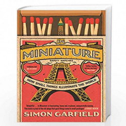 In Miniature: How Small Things Illuminate The World by SIMON GARFIELD Book-9781786890795