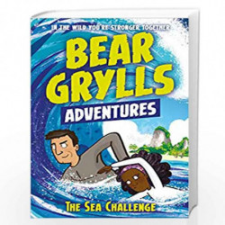 A Bear Grylls Adventure 4: The Sea Challenge: by bestselling author and Chief Scout Bear Grylls by BEAR GRYLLS Book-978178696015