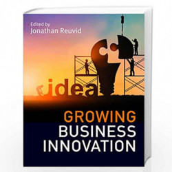 Growing Business Innovation: Creating, Marketing and Monetising IP by Ed: Jonathan Reuvid Book-9781787198937