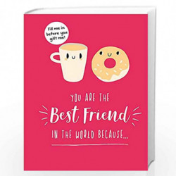 You Are the Best Friend in the World Because: The Perfect Gift For Your BFF by NA Book-9781787835283
