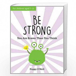 Be Strong: You Are Braver Than You Think: A Child''s Guide to Boosting Self-Confidence by POPPY ONEILL Book-9781787836075