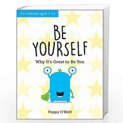 Be Yourself: Why It''s Great to Be You: A Childs Guide to Embracing Individuality by POPPY ONEILL Book-9781787836082
