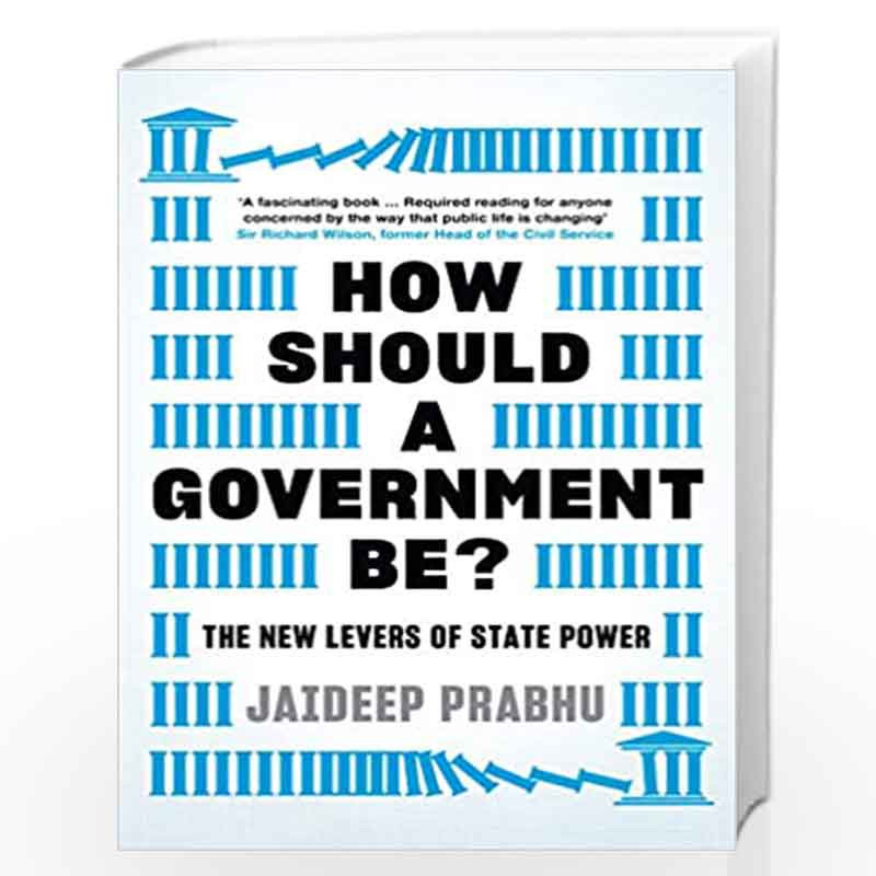 How Should A Government Be?: The New Levers of State Power by Jaideep Prabhu Book-9781788161374