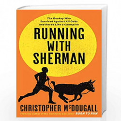 Running with Sherman: The Donkey Who Survived Against All Odds and Raced Like a Champion by MCDOUGALL CHRISTOPHER Book-978178816