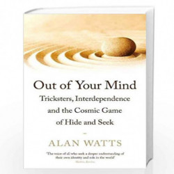 Out of Your Mind: Tricksters, Interdependence and the Cosmic Game of Hide-and-Seek by Alan Watts Book-9781788164450