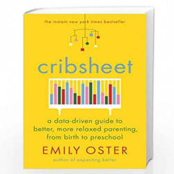 Cribsheet: A Data-Driven Guide to Better, More Relaxed Parenting, from Birth to Preschool by Emily Oster Book-9781788164481