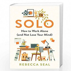 Solo: How to Work Alone (and Not Lose Your Mind) by Rebecca Seal Book-9781788164856