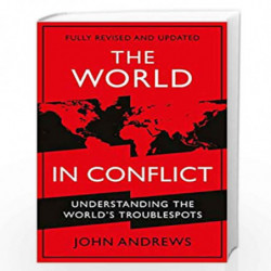 The World in Conflict: Understanding the world''s troublespots by Andrews, John Book-9781788165198
