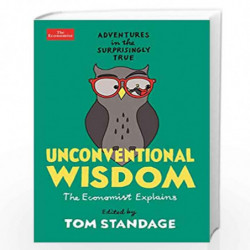 Unconventional Wisdom: Adventures in the Surprisingly True (Economist Explains) by Tom Standage Book-9781788166133