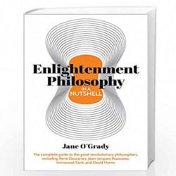 Knowledge in a Nutshell: Enlightenment Philosophy: The complete guide to the great revolutionary philosophers, including Ren Des