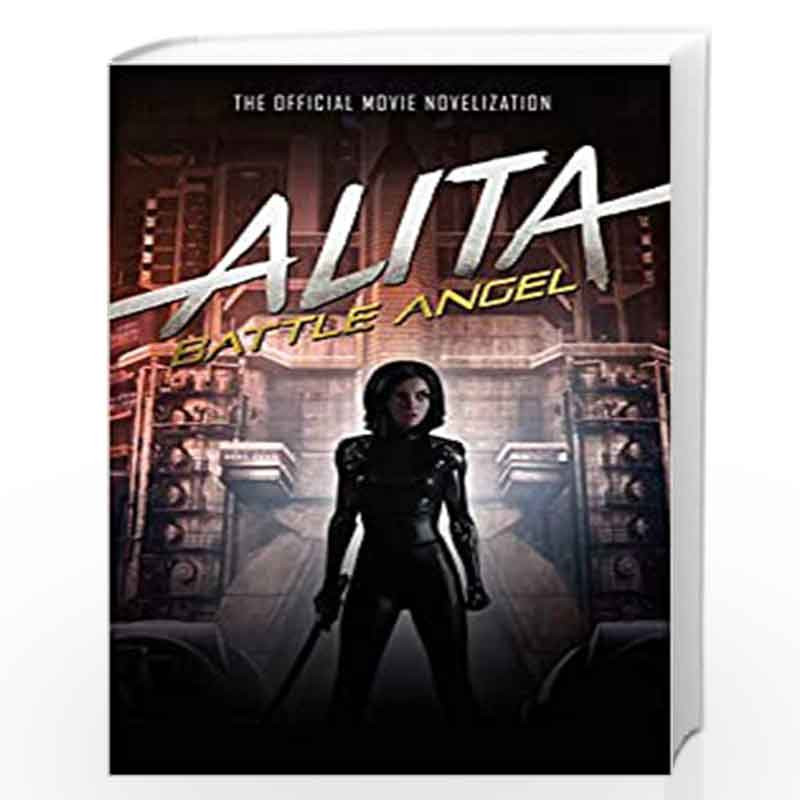 Alita: Battle Angel The Official Movie Novelization by Pat Cadigan-Buy Online  Alita: Battle Angel The Official Movie Novelization Book at Best Prices in  India: