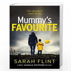 Mummy''s Favourite: 1 (DC Charlotte Stafford Series) by Sarah Flint Book-9781789541854