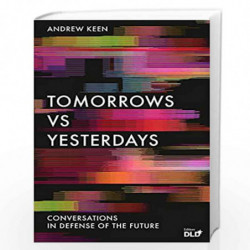 Tomorrows Versus Yesterdays: Conversations in Defense of the Future by Andrew Keen Book-9781838951122