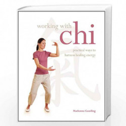 Working With: Chi: Practical Ways to Harness Healing Energy by MADONNA GAUDING Book-9781841813325