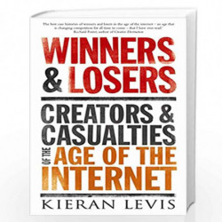 Winners and Losers: Creators and Casualties of the Age of the Internet by Kieran Levis Book-9781843549666