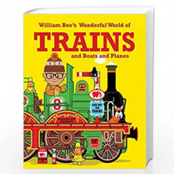William Bee''s Wonderful World of Trains, Boats and Planes by William Bee Book-9781843654155