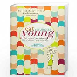 Eat Yourself Young: Take Years off Your Looks with This Revolutionary New Eating Plan by Elizabeth Peyton-Jones Book-97818440098