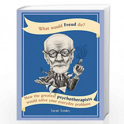 What Would Freud Do?: How the greatest psychotherapists would solve your everyday problems by Sarah Tomley Book-9781844039425