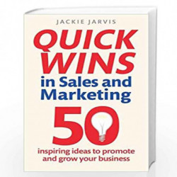 Quick Wins in Sales and Marketing: 50 inspiring ideas to grow your business by JARVIS JACKIE Book-9781845286132