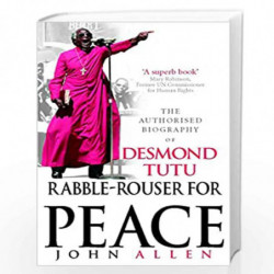Rabble-Rouser For Peace: The Authorised Biography of Desmond Tutu by Allen, John Book-9781846040641