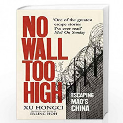 No Wall Too High: One Mans Extraordinary Escape from Maos Infamous Labour Camps by Hongci, Xu Book-9781846044984