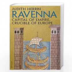 Ravenna: Capital of Empire, Crucible of Europe by JUDITH HERRIN Book-9781846144660