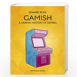 Gamish: A Graphic History of Gaming by Ross, Edward Book-9781846149481
