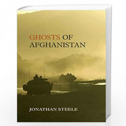 Ghosts of Afghanistan: Hard Truths and Foreign Myths by JONATHAN STEELE Book-9781846274305