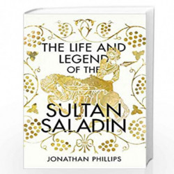The Life and Legend of the Sultan Saladin by Jonathan Phillips Book-9781847922144