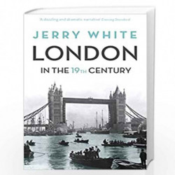 London In The Nineteenth Century: ''A Human Awful Wonder of God'' by White, Jerry Book-9781847924476