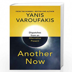 Another Now: Dispatches from an Alternative Present by Varoufakis, Yanis Book-9781847925640