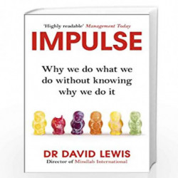 Impulse: Why We Do What We Do Without Knowing Why We Do It by Lewis, David Book-9781847946867