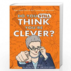 Do You Still Think You''re Clever?: Even More Oxford and Cambridge Questions! by JOHN FARNDON Book-9781848316294