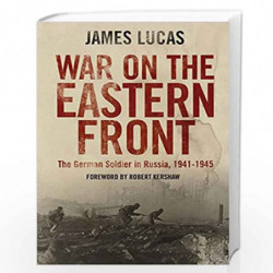 War on the Eastern Front: The German Soldier in Russia 1941-1945 by JAMES LUCAS Book-9781848327870