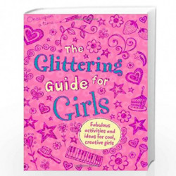 The Glittering Guide for Girls: Fabulous Ideas and Activities for Cool Creative Girls by DEBORAH CHANCELLOR Book-9781848357914
