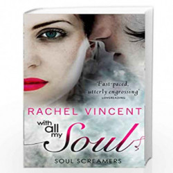 With all My Soul: Soul Screamers Book 7: Book 10 by RACHEL VINCENT Book-9781848451827