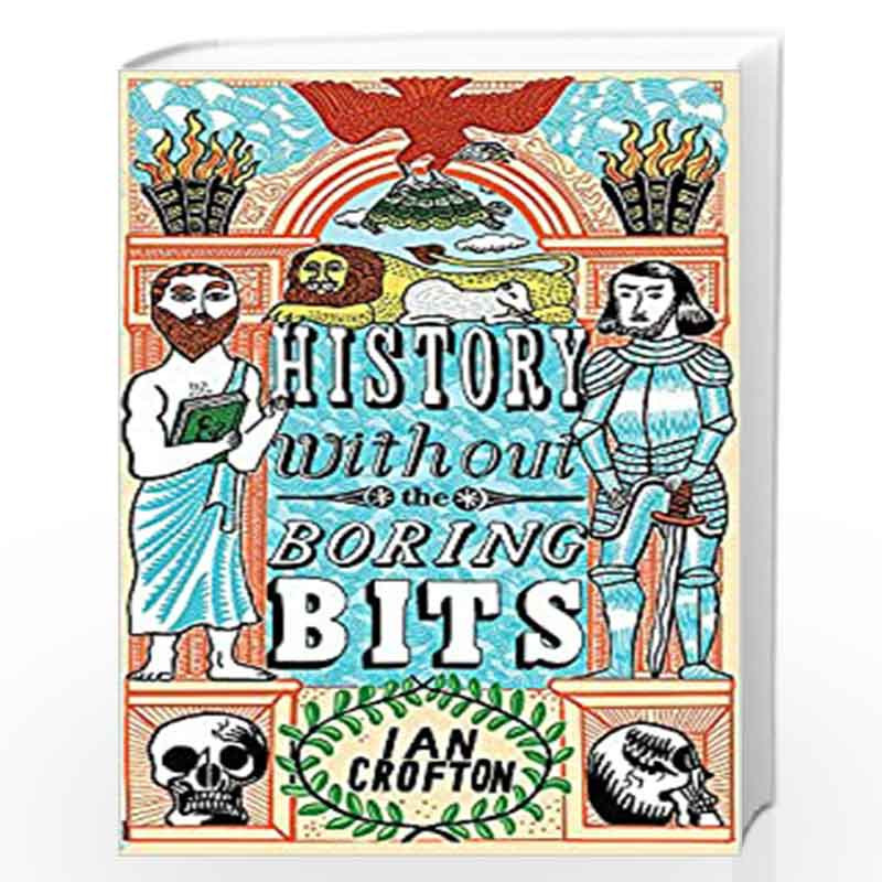 History without the Boring Bits: A Curious Chronology of the World by Crofton, Ian Book-9781848668683