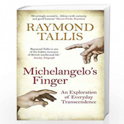 Michelangelo''s Finger: An Exploration of Everyday Transcendence by Raymond Tallis Book-9781848871205
