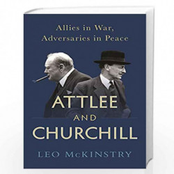 Attlee and Churchill: Allies in War, Adversaries in Peace by LEO MCKINSTRY Book-9781848876606