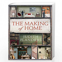 The Making of Home: The 500-year story of how our houses became homes by Judith Flanders Book-9781848877986
