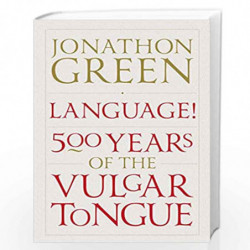 Language!: Five Hundred Years of the Vulgar Tongue by Jonathon Green Book-9781848878983