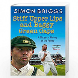 Stiff Upper Lips & Baggy Green Caps: A Sledger''s History of the Ashes by BRIGGS, SIMON Book-9781849160834