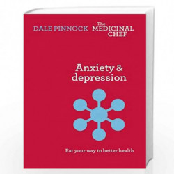Anxiety & Depression: Eat Your Way to Better Health: Eat Your Way to Better Health (The Medicinal Chef) by Dale Pinnock Book-978