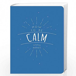 How to Be Calm by ANNA BARNES Book-9781849537971