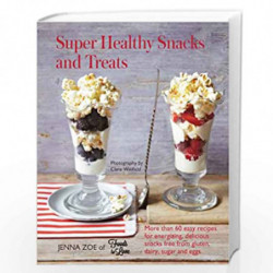 Super Healthy Snacks and Treats: More than 60 easy recipes for energizing, delicious snacks free from gluten, dairy, refined sug